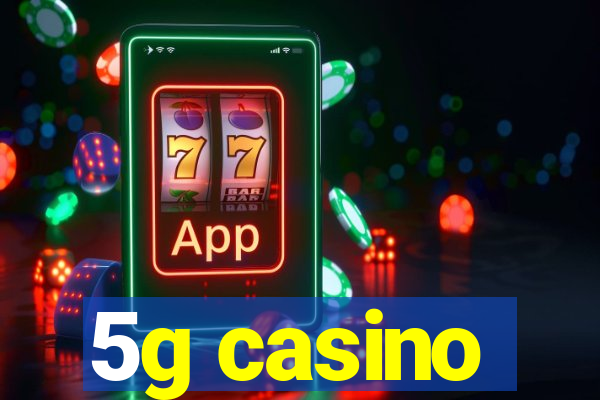 5g casino